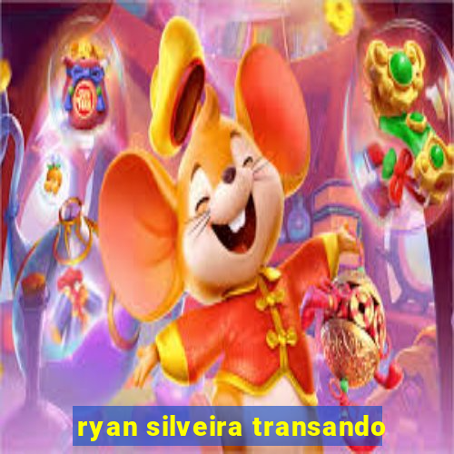 ryan silveira transando